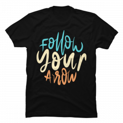 follow your arrow shirt